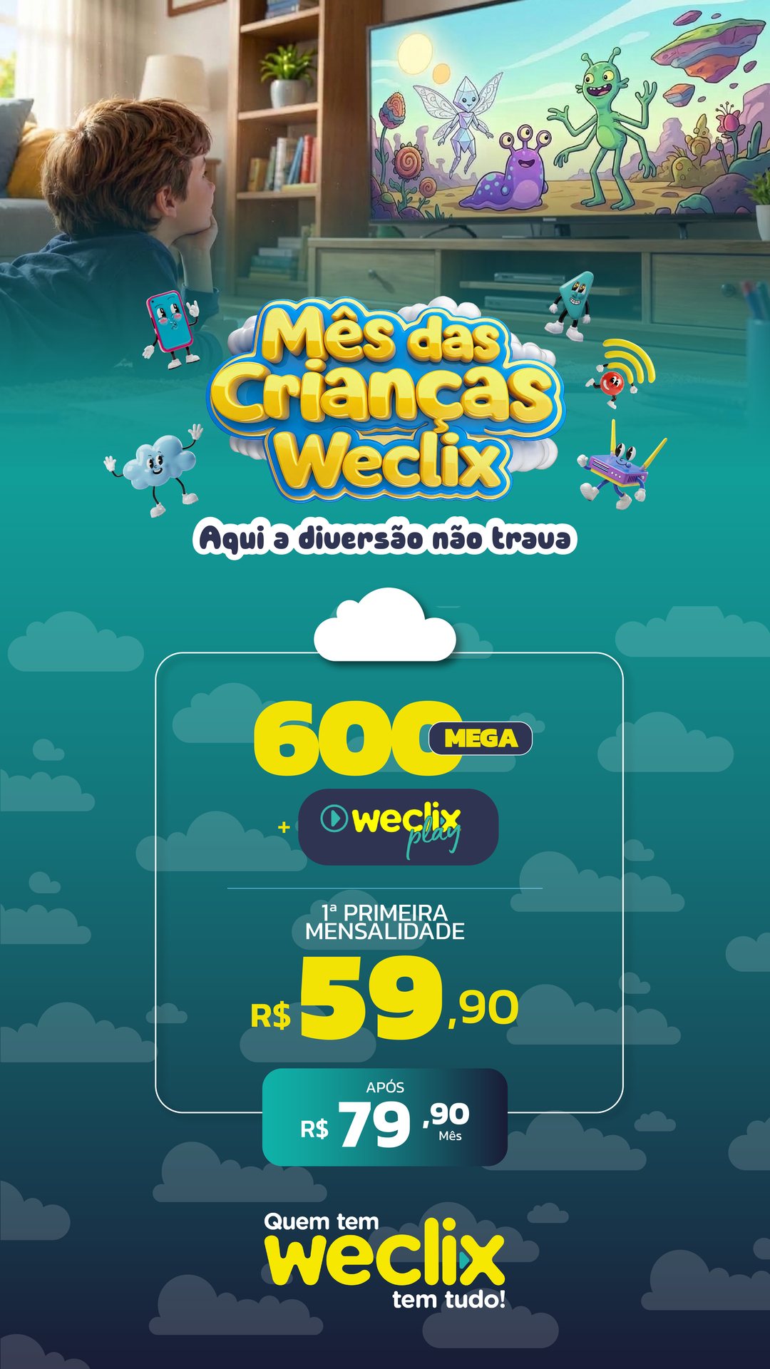 Mês das Crianças Weclix, aqui a diversão não trava: 600 MEGA + Weclix Play, primeira mensalidade R$ 59,90, após R$ 79,90 por mês